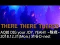20181231 THERE THERE THERES 渋谷O-nest AQBI DIG your JOY, YEAH!! -除夜-