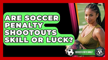 Are Soccer Penalty Shootouts Skill Or Luck? - Soccer Stats Vault