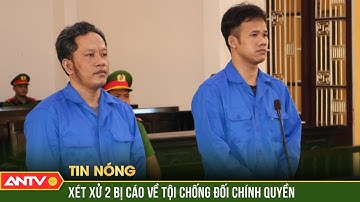 Tuyên y án sơ thẩm 2 bị cáo lợi dụng các quyền tự do dân chủ để chống phá chính quyền | ANTV