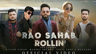 Elvish Yadav - Rao Sahab Rollin' (Music video) Mahira Sharma | Maxtern | SDEE| Vkey | Anshul Garg DJ