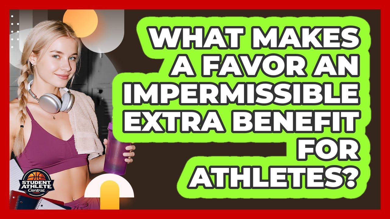 What Makes A Favor An Impermissible Extra Benefit For Athletes? - Student Athlete Central