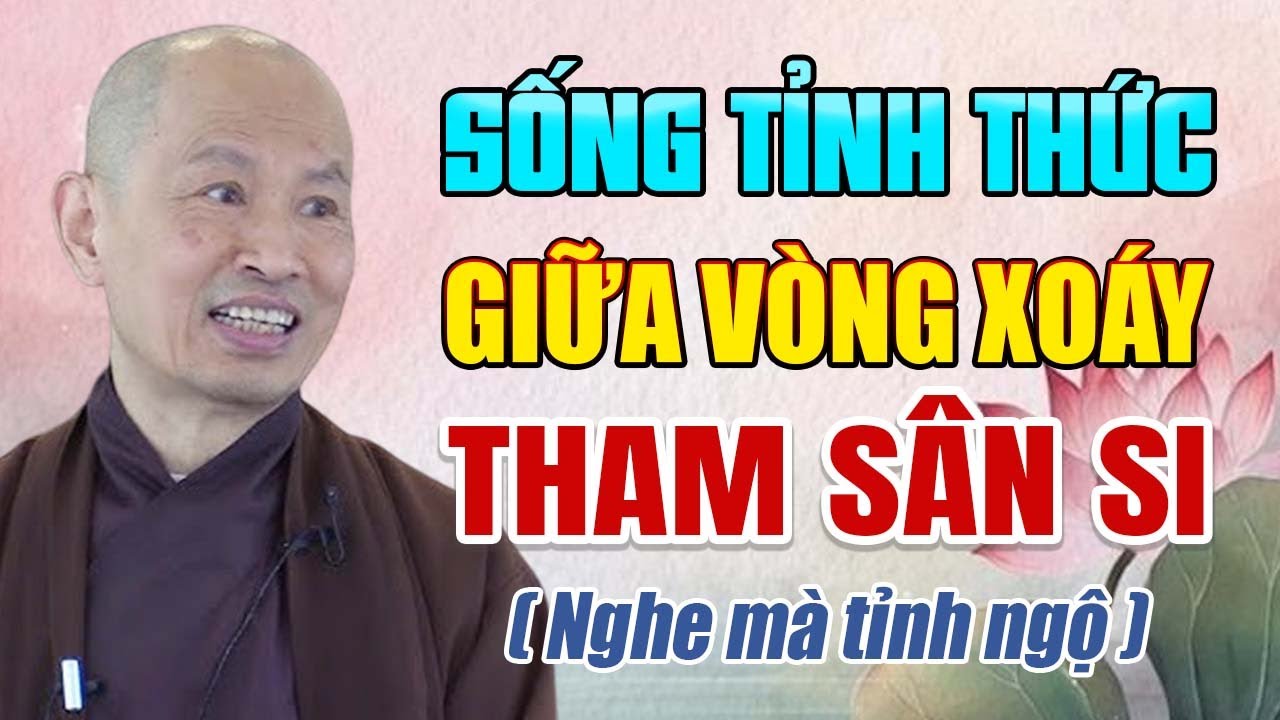 Sống Tỉnh Thức Giữa Vòng Xoáy Tham Sân Si | Thầy Thích Phước Tịnh