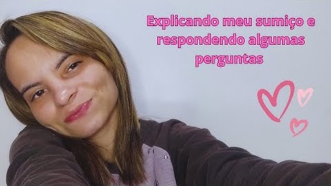 Explicando meu sumiço e respondendo algumas perguntas 💕♥️✨