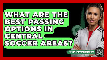 What Are The Best Passing Options In Central Soccer Areas? - The Soccer Xpert