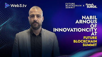 Nabil Arnous: Executive Director of Innovation City at Future Blockchain Summit