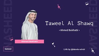 Taweel Al Shawq - Ahmed Bukhatir | Lirik