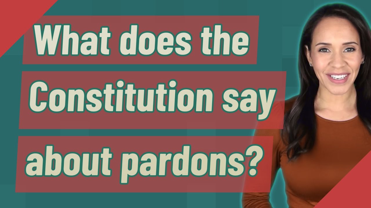 What Does The Constitution Say About Pardons?