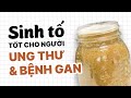 SINH TỐ XANH TỐT CHO NGƯỜI BỊ BỆNH UNG THƯ, GAN