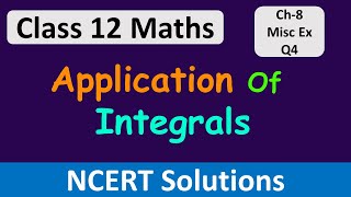 Class 12 Maths| Chapter 8 | Application of Integrals | Miscellaneous Exercise - Q4 | NCERT Solutions