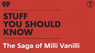 The Saga of Milli Vanilli | STUFF YOU SHOULD KNOW