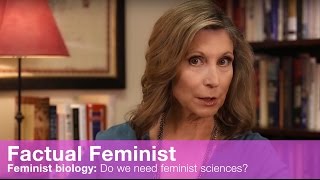 Feminist biology: Do we need feminist sciences? | FACTUAL FEMINIST