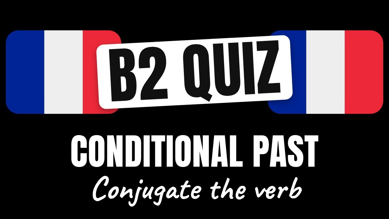 French Quiz: Conjugate French Verbs in the Conditional Past