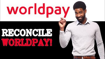 How To Reconcile WorldPay SDK (2025)