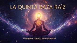 La Quinta Raza Raíz: el despertar cósmico de la humanidad