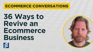 36 Ways To Revive An Ecommerce Business