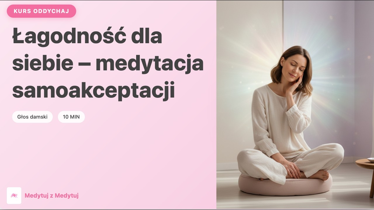 Łagodność dla siebie – medytacja samoakceptacji | 10 min | medytacja prowadzona | głos damski