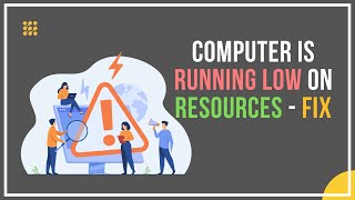Your Computer is Running Low on Resources. How To Fix?