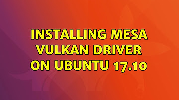 Ubuntu: Installing mesa Vulkan driver on Ubuntu 17.10 (3 Solutions!!)