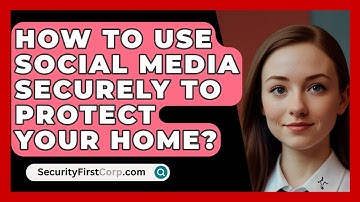 How To Use Social Media Securely To Protect Your Home? - SecurityFirstCorp.com