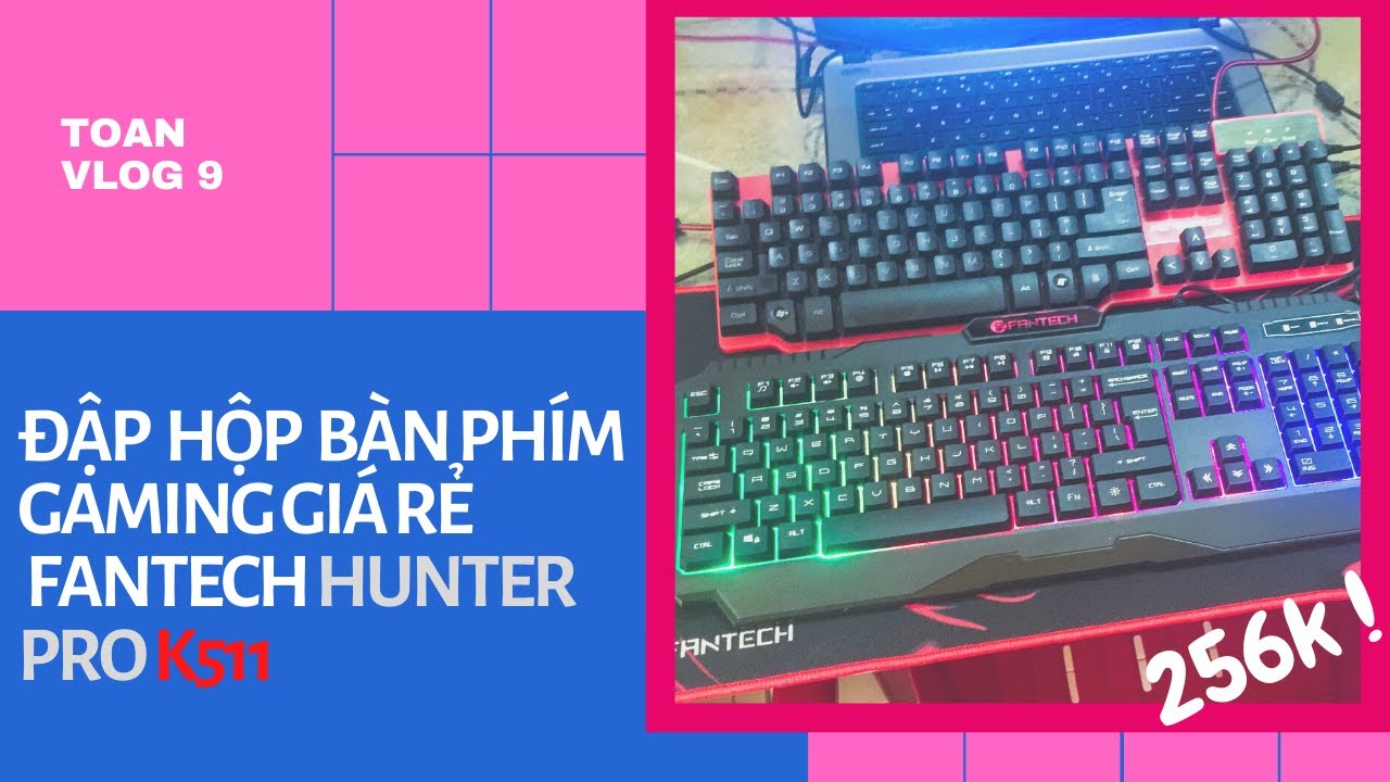 Vlog 9 | Đập hộp bàn phím gaming giá rẻ Fantech Hunter pro k511