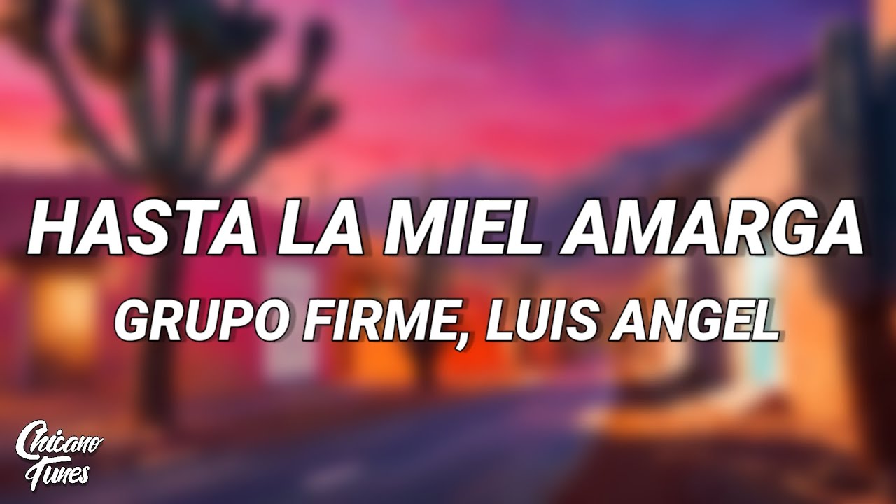 Grupo Firme, Luis Angel - Hasta La Miel Amarga