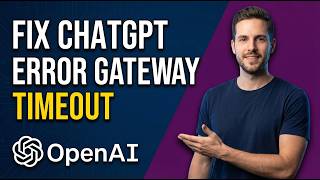 How To Fix ChatGPT Error Gateway Timeout (Easy Guide)