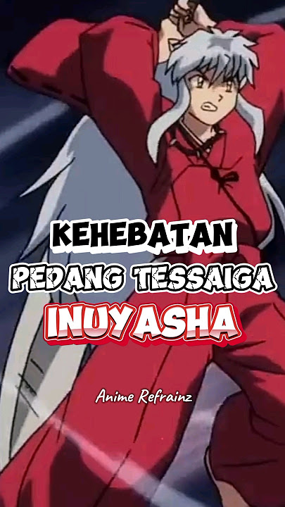Kehebatan Pedang Tessaiga Inuyasha #inuyasha