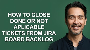 How to Close Done Or Not Aplicable Tickets From Jira Board Backlog - KevinHowTo