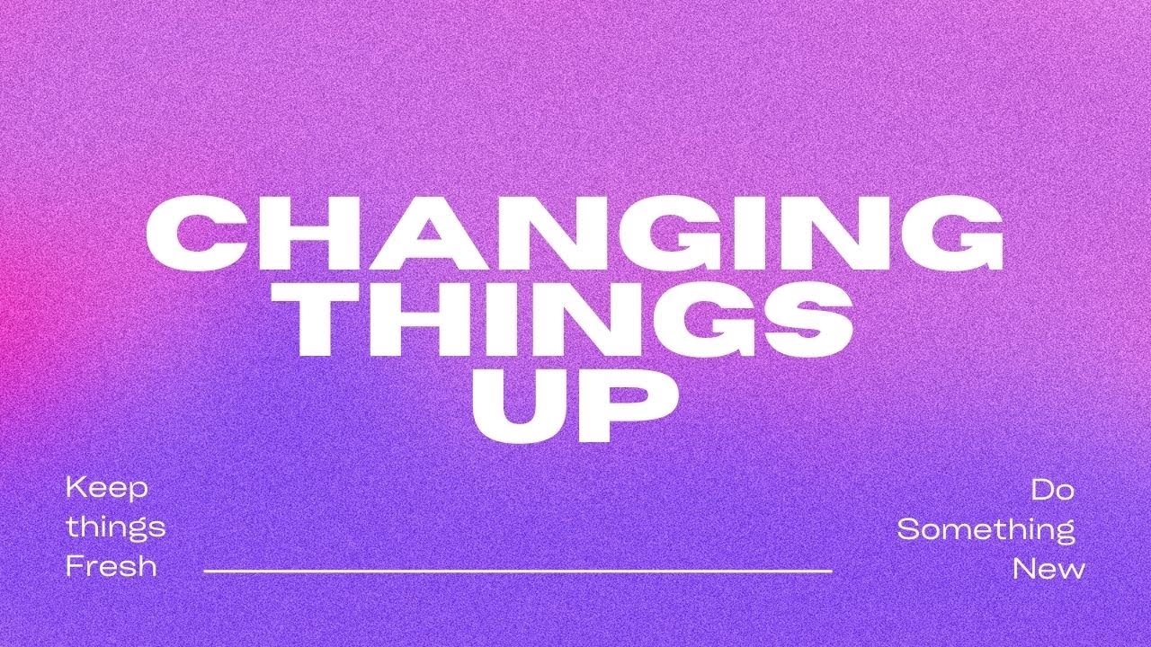 Changing things up - YouTube