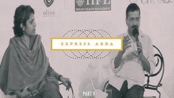 Express Adda with Arvind Kejriwal: Part 5