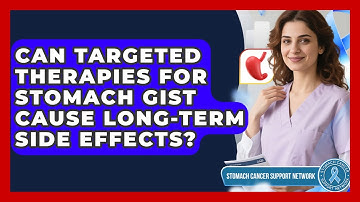 Can Targeted Therapies For Stomach GIST Cause Long-term Side Effects?