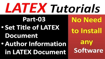 LaTeX Tutorials Part 03 | Set Title of LaTeX Document | Author Information in LATEX Document