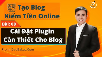 Bài 8: Cài đặt Plugin cần thiết cho Blog Wordpress - Khoá Học Tạo Blog Kiếm Tiền Online