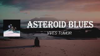 Yves Tumor - Asteroid Blues (Lyrics)