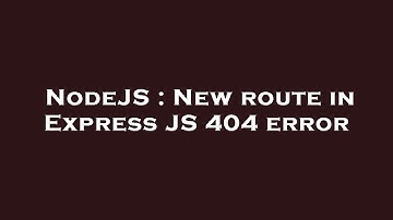 NodeJS : New route in Express JS 404 error
