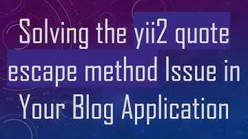 Solving the yii2 quote escape method Issue in Your Blog Application
