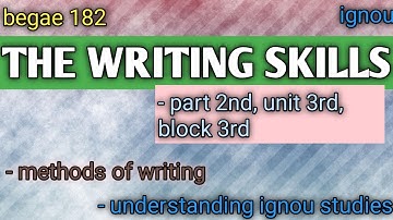 BEGAE 182, THE WRITING SKILLS, part 2 , methods of writing, unit 3, block 3