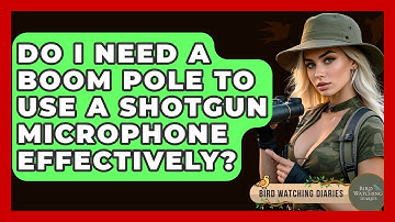 Do I Need A Boom Pole To Use A Shotgun Microphone Effectively? - Bird Watching Diaries