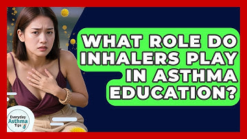 What Role Do Inhalers Play in Asthma Education? | Everyday Asthma Tips