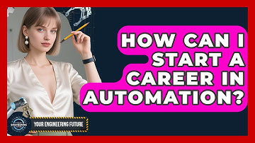 How Can I Start a Career in Automation? - Your Engineering Future