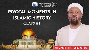Pivotal Moments in Islamic History | Class #1 | Sh. Abdullah Hakim Quick