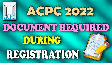 ACPC 2022 DOCUMENTS REQUIRED FOR REGISTRATION | PREPARE THIS DOCUMENT AS SOON AS POSSIBLE