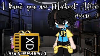 I know you are Michael Afton meme || FNaF