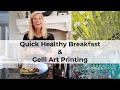 Quick Healthy Breakfast + Gelli Art Printing