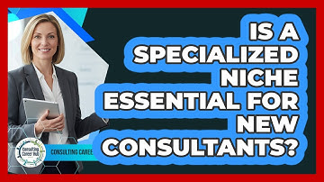 Is A Specialized Niche Essential For New Consultants?