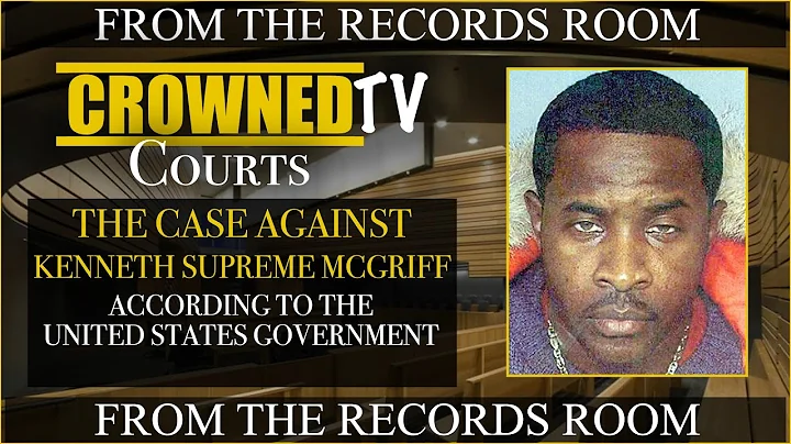 The case against Kenneth Supreme Mcgriff according to the United States Government