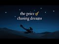 The Price Of Chasing Dreams