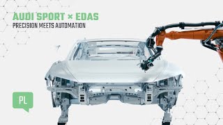 Efektywność i precyzja na nowo zdefiniowane: Audi Sport stawia na EDAS | Case Study | PL