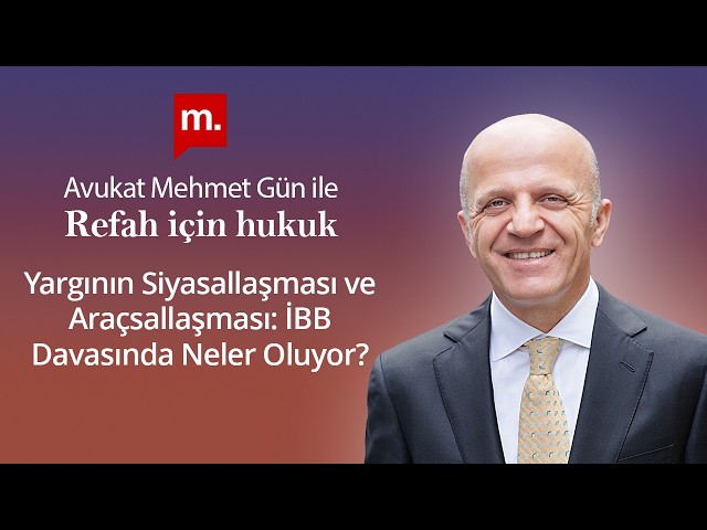 Refah İçin Hukuk - 69 - Yargının Siyasallaşması ve Araçsallaşması: İBB Davasında Neler Oluyor?