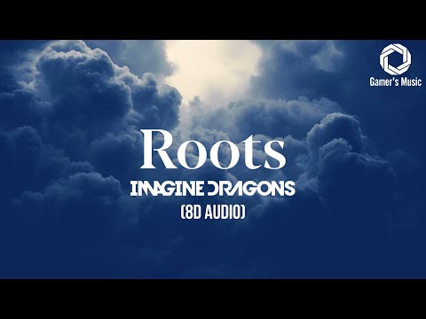 Imagine Dragons - Roots [8D Audio] | Headphones recommended